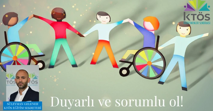 KTÖS Eğitim Sekreteri Gelener, 3 Aralık Dünya Engelliler Günü dolayısıyla mesaj yayımladı