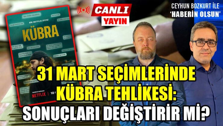 31 MART YEREL SEÇİMLERİNDE ‘KÜBRA’ TEHLİKESİ: SANDIK SONUÇLARINI DEĞİŞTİRİR Mİ?