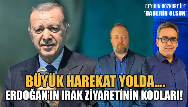 ERDOĞAN’IN IRAK ZİYARETİNİN KODLARI!