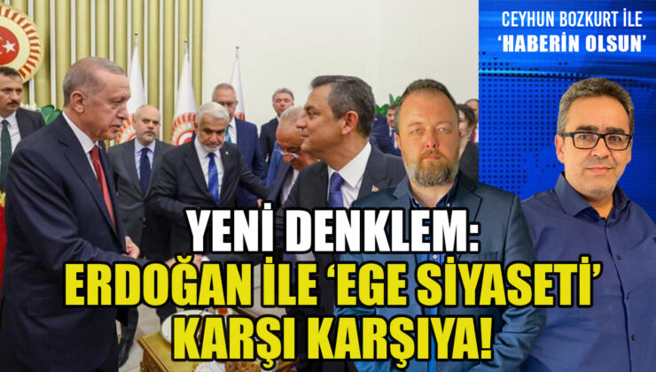 SİYASETTE YENİ DÜZEN: ERDOĞAN VE AK PARTİ İLE ‘EGE SİYASETİ’ İLİŞKİSİ NASIL OLACAK?