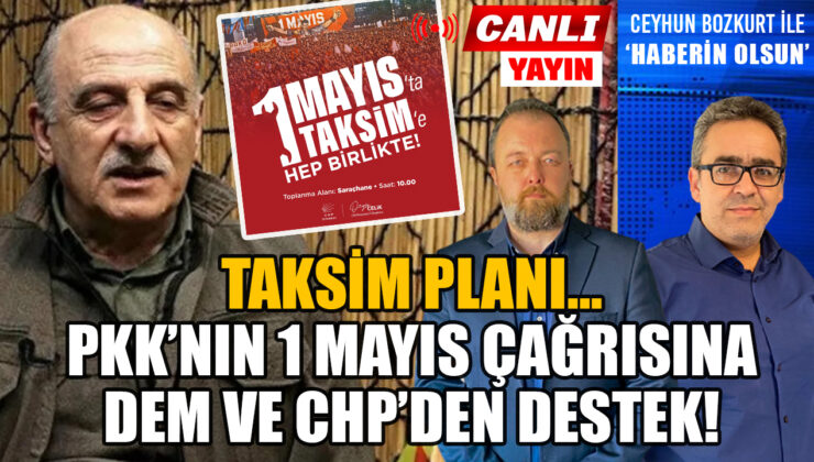 1 MAYIS’TA TAKSİM ÇAĞRISI! KANDİL İSTEDİ, DEM HAREKETE GEÇTİ, CHP DESTEK VERDİ! ASIL PLAN NE?