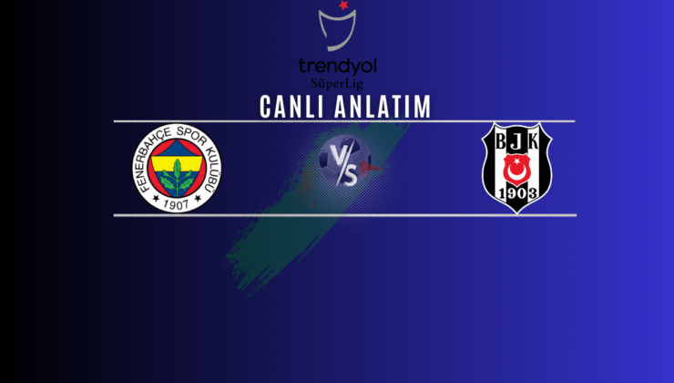 Fenerbahçe – Beşiktaş | Canlı maç anlatımı