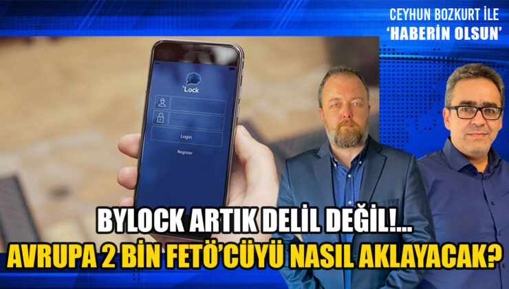 2 BİN FETÖ’CÜ NASIL AKLANACAK? BYLOCK DELİL DEĞİL Mİ?