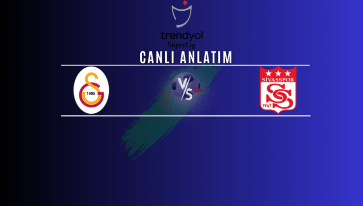 Galatasaray – Sivasspor | Canlı maç anlatımı