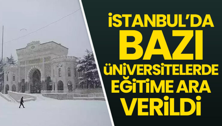 İstanbul'da bazı üniversiteler eğitime ara verdi