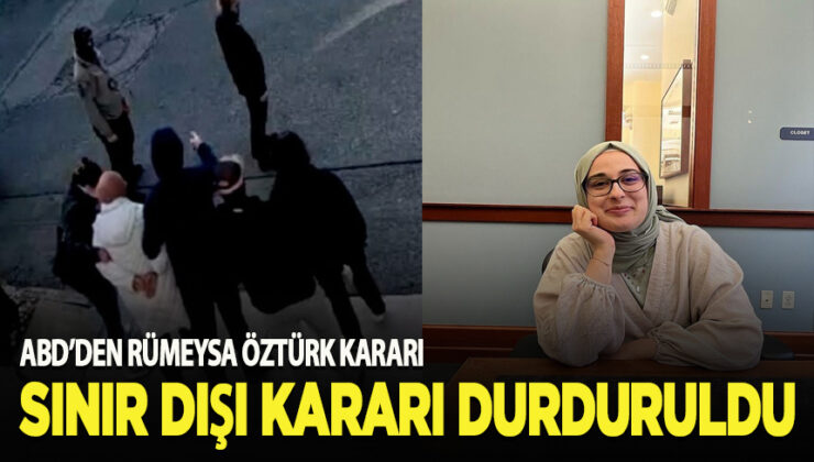 ABD’de Rümeysa Öztürk’ün sınır dışı edilmesine durdurma kararı