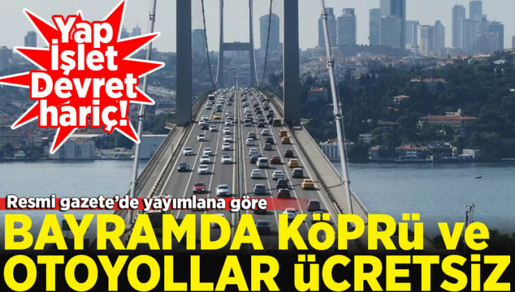 Bayramda köprü ve otoyollar ücretsiz