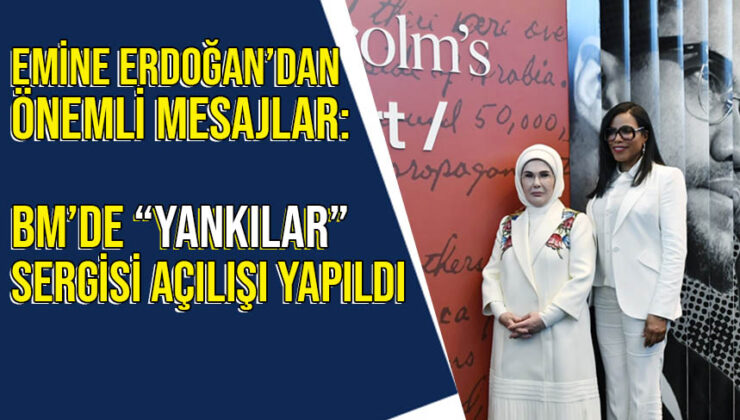 Emine Erdoğan’dan Önemli Mesajlar: BM’de “Yankılar” Sergisi Açılışı Yapıldı