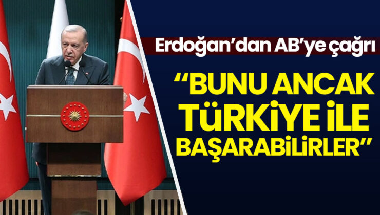 Cumhurbaşkanı Erdoğan’dan AB’ye çağrı: Ancak Türkiye ile başarabilirler