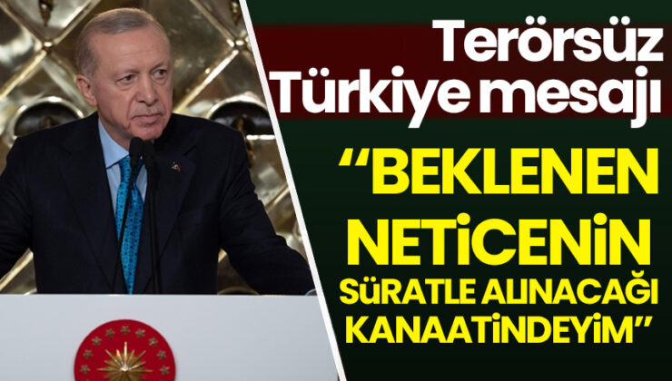 Cumhurbaşkanı Erdoğan’dan terörsüz Türkiye mesajı!