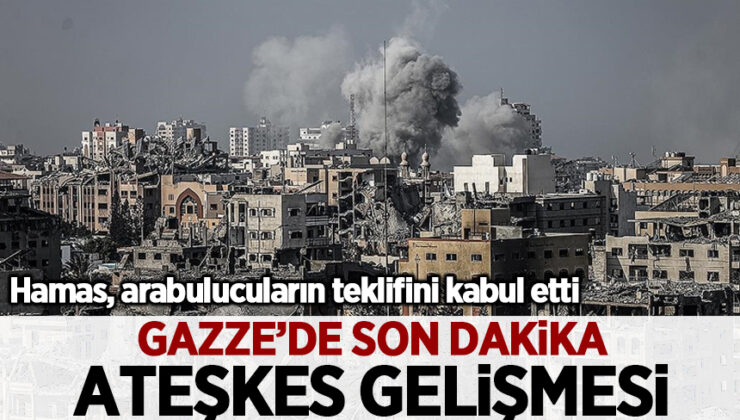 Gazze’de ateşkes gelişmesi: Hamas, arabulucuların teklifini kabul etti