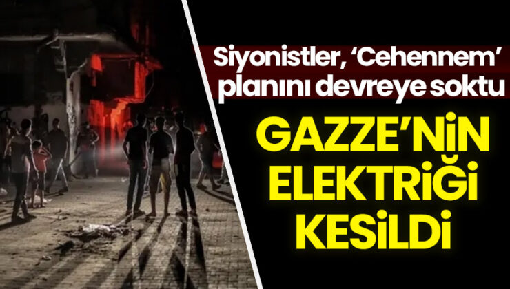 Siyonistler 'Cehennem' planını devreye soktu: Gazze'nin elektriği kesildi