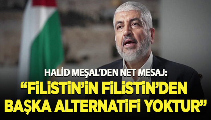 Halid Meşal: “Filistin’in Filistin’den başka alternatifi yoktur”