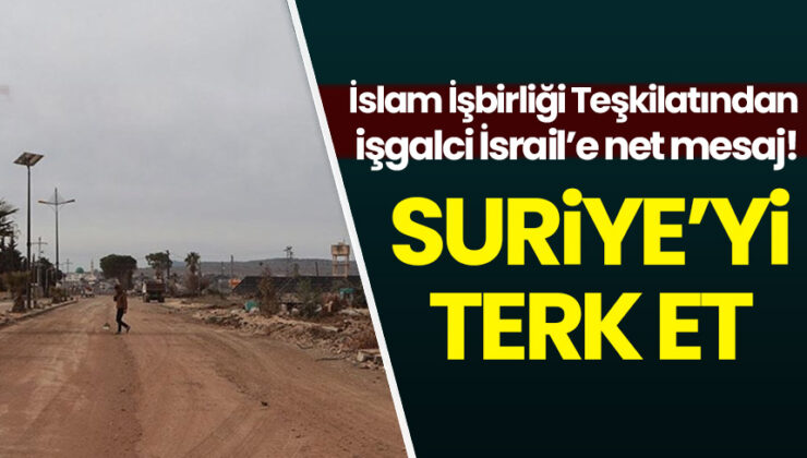 İİT’den İsrail’e uyarı: Suriye’yi terk et!