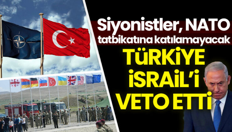 Türkiye, İsrail’in NATO tatbikatlarına katılımını veto etti