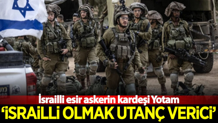 İsrailli esir askerin kardeşi Yotam: İsrailli olmak utanç verici