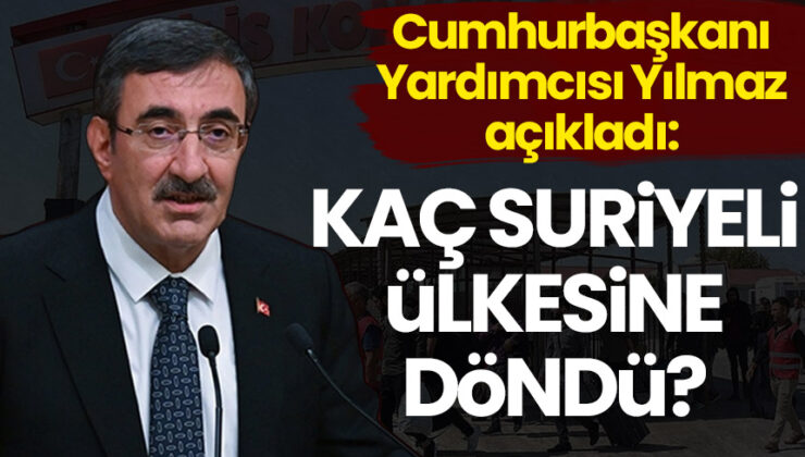 Cumhurbaşkanı Yardımcısı Yılmaz açıkladı: Ülkesine dönen Suriyeli sayısı belli oldu