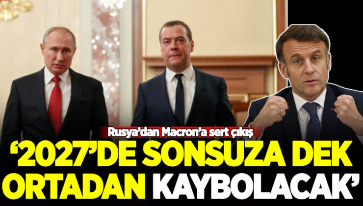 Rusya’dan Macron’a sert çıkış: 2027’de sonsuza kadar ortadan kaybolacak
