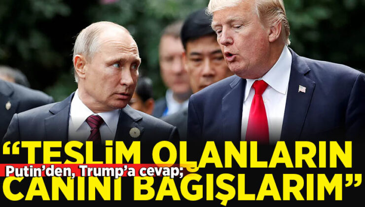 Putin’den Trump’a Yanıt: Teslim Olan Ukraynalıları Affedeceğiz