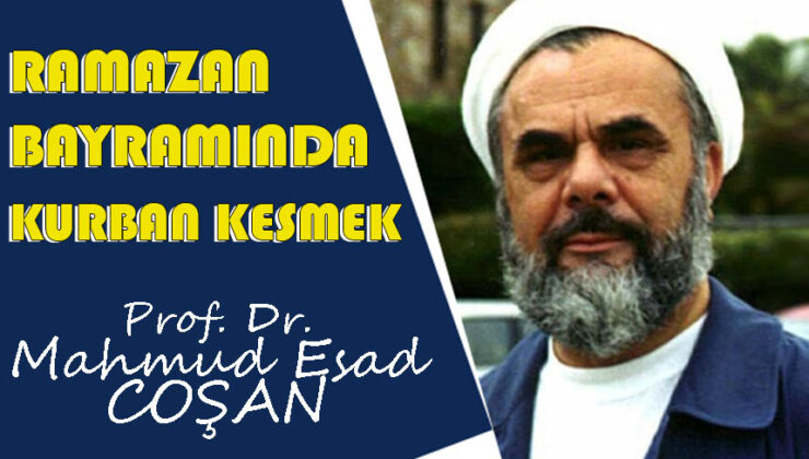 Mahmud Esad Coşan: Ramazan Bayramında kurban kesmek