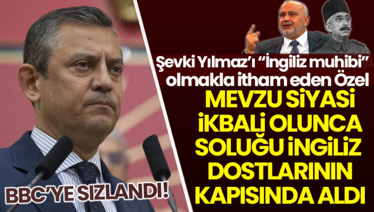 Şevki Yılmaz’a ‘İngiliz muhibi’ yakıştırması yapan Özel, İngilizlerin kapısında!