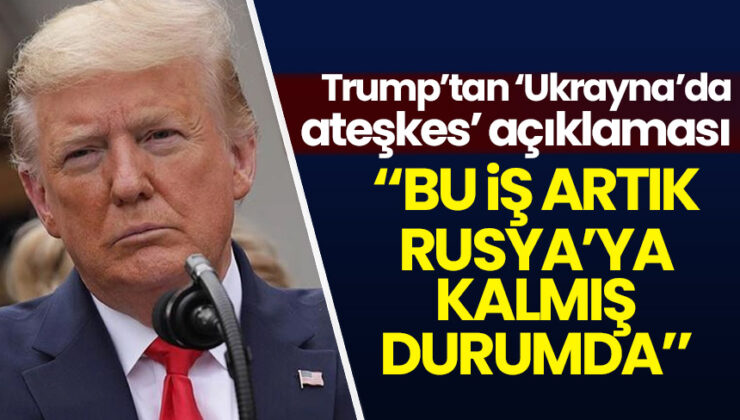 Trump’tan ‘Ukrayna’da ateşkes’ açıklaması: Bu iş artık Rusya’ya kalmış durumda